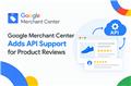 Google Merchant Center Adds API Support for Product Reviews