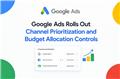 Google Ads Rolls Out Channel Prioritization and Budget Allocation Controls