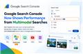 Google Search Console Now Shows Performance from Multimodal Searches