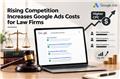 How Rising Competition is Affecting Google Ads for a Law Firm