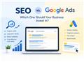 SEO or Google Ads: Which One Is Right for Your Business?