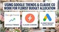 Using Google Trends and Claude Co Work to budget Florist Campaign
