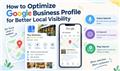 How to Optimize Google Business Profile for Local Visibility Across Search, Maps, Voice & AI