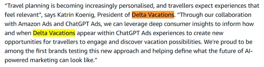 Delta Vacations included in the initial Amazon DSP and ChatGPT Ads pilot for reaching travellers through ChatGPT. Delta Vacations included in the initial Amazon DSP and ChatGPT Ads pilot for reaching travellers through ChatGPT.