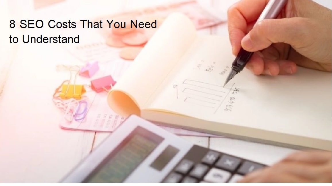 8 SEO Costs That You Need to Understand