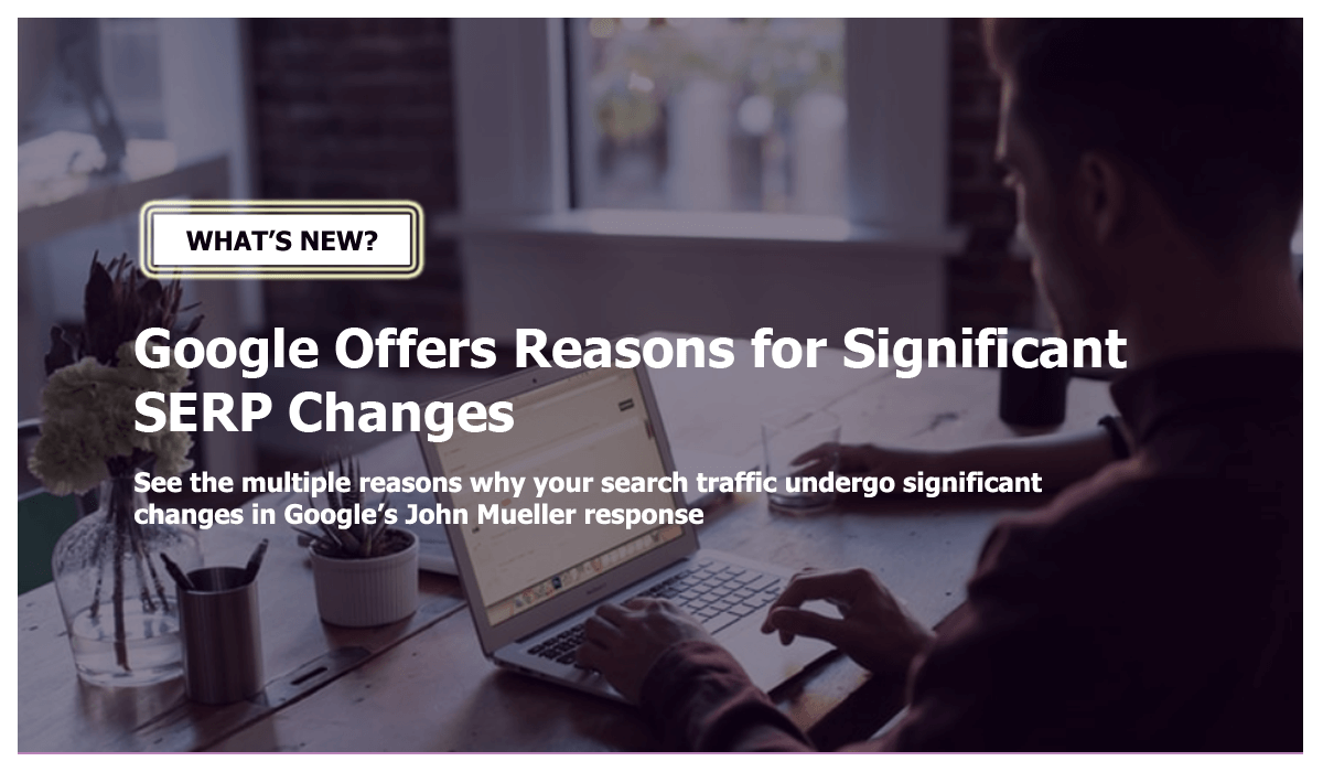Google offers reasons for significant SERP changes