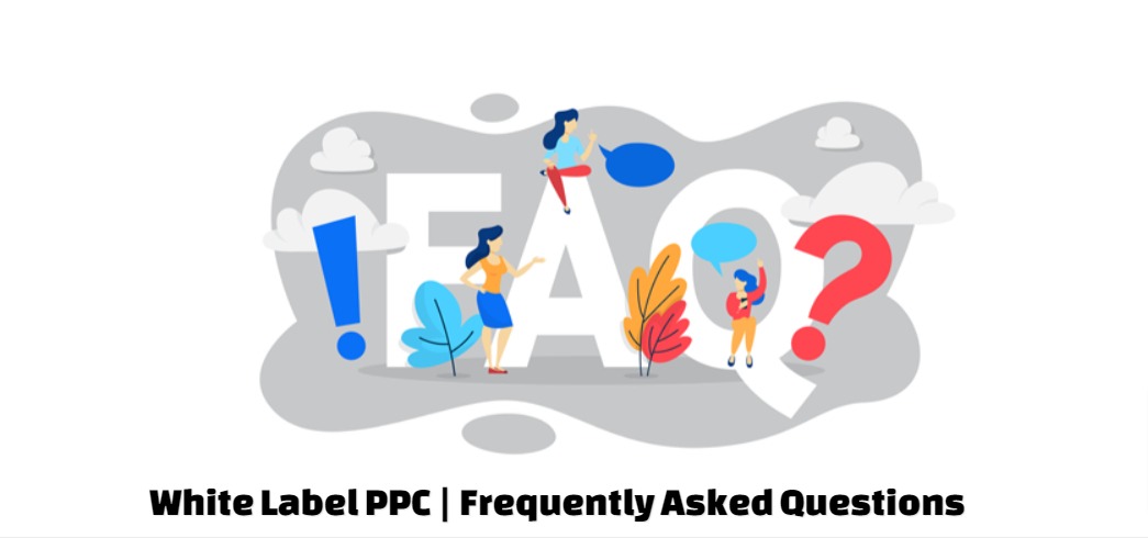 Frequently Asked Questions on White Label PPC